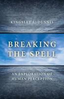 Breaking the Spell An Exploration of Human Perception 178099219X Book Cover