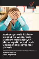 Wykorzystanie klubów książki do wspierania uczniów osiągających slabe wyniki w zakresie umiejętności czytania i pisania 6139756499 Book Cover