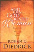 And Then...God Created Woman: Discovering the True Value of a Woman 0924748354 Book Cover