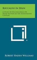 Boccalini in Spain: A Study of His Influence on Prose Fiction of the Seventeenth Century 1258826267 Book Cover