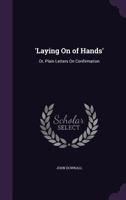 Laying On Of Hands: Or Plain Letters On Confirmation 1120311829 Book Cover