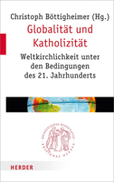 Globalitat Und Katholizitat: Weltkirchlichkeit Unter Den Bedingungen Des 21. Jahrhunderts 3451022761 Book Cover