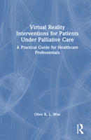 Virtual Reality Interventions for Patients Under Palliative Care: A Guide for Healthcare Professionals 1032854693 Book Cover