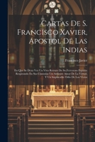 Cartas De S. Francisco Xavier, Apostol De Las Indias: En Que Se Dexa Ver Un Vivo Retrato De Su Fervoroso Espiritu Respirando En Sus Clausulas Un ... Odio De Los Vicios 1021224626 Book Cover