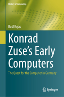 Konrad Zuse's Early Computers: The Quest for the Computer in Germany 3031398750 Book Cover