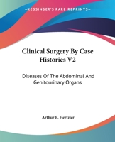 Clinical Surgery By Case Histories V2: Diseases Of The Abdominal And Genitourinary Organs 1163639036 Book Cover