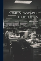 Some Newspaper Tendencies: An Address Delivered Before the Editorial Associations of New York & Ohio 1022086820 Book Cover