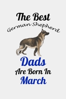 The Best German Shepherd Dads Are Born In March: Unique Notebook Journal For German Shepherd Owners and Lovers, Funny Birthday NoteBook Gift for ... Pages for College, School, Home  & Work . B083XX45LT Book Cover