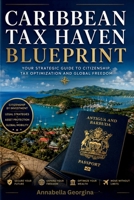 The Caribbean Tax Haven Blueprint: A Step-by-Step Guide to Low-Tax Living and Golden Visas in Antigua, St. Kitts and Panama B0H3GT1Y4D Book Cover