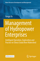 Management of Hydropower Enterprises: Intelligent Operation, Exploration and Practice in China’s Dadu River Watershed (Water Resources Development and Management) 9819755832 Book Cover