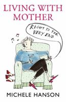 Living with Mother: Right to the Very End 1844083845 Book Cover