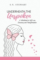 Underneath The Unspoken: A Guided Workbook for Healing, Self-Discovery, and Transformation .... Your story matters. Your healing begins here. 3253290069 Book Cover