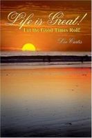 Life is Great!: Let the Good Times Roll! 1418487449 Book Cover