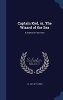 Captain Kyd, or, The wizard of the sea: a drama in four acts 134015594X Book Cover