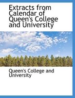 Extracts from Calendar of Queen's College and University 1010069926 Book Cover