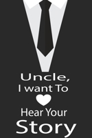 Uncle, I want to hear your story: A guided journal to tell me your memories,keepsake questions.This is a great gift to Dad,grandpa,granddad,father and ... family members, grandchildren life Birthday 1678809527 Book Cover