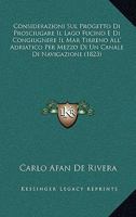 Considerazioni Sul Progetto Di Prosciugare Il Lago Fucino E Di Congiugnere Il Mar Tirreno All' Adriatico Per Mezzo Di Un Canale Di Navigazione (1823) 1166771504 Book Cover