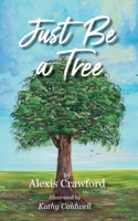 Just Be a Tree 1954798296 Book Cover