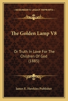 The Golden Lamp V8: Or Truth In Love For The Children Of God 1166180700 Book Cover