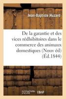 de La Garantie Et Des Vices Ra(c)Dhibitoires Dans Le Commerce Des Animaux Domestiques D'Apra]s: La Loi Du 20 Mai 1838 Nouvelle A(c)Dition Entia]rement Refondue 2019541092 Book Cover