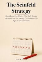 The Seinfeld Strategy: Don't Break the Chain — The Daily-Streak Habit Method for Staying Consistent in the Age of AI Overwhelm (Proven Methods) B0H8MB728V Book Cover