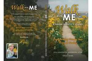 Walk with Me: A Trauma Therapist's Journey Transforming Trauma into Hope & Healing 1967572003 Book Cover