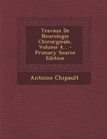 Travaux de Neurologie Chirurgicale, Volume 4... 1021878162 Book Cover