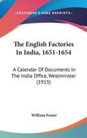 The English Factories In India, 1651-1654: A Calendar Of Documents In The India Office, Westminster 112087713X Book Cover