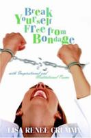 Break Yourself Free from Bondage with Inspirational and Meditational Poems 1414102631 Book Cover