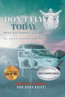 Don't Fly Today: When God Speaks- Listen! : Warning to Atheists- God Does Exist! 1965552285 Book Cover