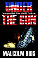 Under the Gun: Infantryman, Medic, Tattoo Artist My Year in Iraq 1425928692 Book Cover