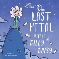 The Last Petal: A Tale of Dilly Daisy: A Lesson for Kids about Lying, Honesty and Telling the Truth – in a Magical Picture Book Story! 1998473015 Book Cover