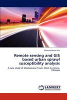 Remote sensing and GIS based urban sprawl susceptibility analysis 3659315281 Book Cover