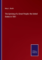 The Uprising of a Great People. The United States in 1861. To Which is Added A Word of Peace on the Difference Between England and the United States 154543204X Book Cover