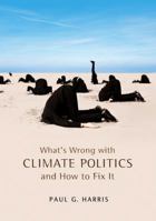 What's Wrong with Climate Politics and How to Fix It 0745652514 Book Cover