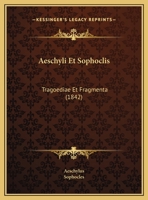 �schyli Et Sophoclis Tragoedi� Et Fragmenta: Gr�ce Et Latine Cum Indicibus (Classic Reprint) 1143617908 Book Cover