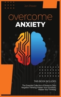 Overcome Anxiety: 2 Books in 1. The Essential Collection of Books to Stop Negative Thinking: Master Your Emotions, Master Your Thinking 1801827346 Book Cover