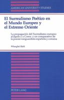 El Surrealism Poetico En El Mundo Europeo Y El Extremo Oriente: LA Propagacion Del Surrealismo Europeo Al Japon Y A Corea, Y UN Comparativo De LA Po (American ... Series II, Romance Languages and Lite 0820415316 Book Cover