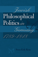 Jewish Philosophical Politics in Germany, 1789–1848 1611685796 Book Cover