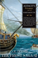 Audacity, Privateer Out of Portsmouth: Continuing the Account of the Life and Times of Geoffrey Frost, Mariner, of Portsmouth, in New Hampshire, as Faithfully ... Contemporary Histories (Geoffrey Fros 1584653167 Book Cover