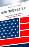 US Pivot toward India after 9/11: From a Dubious Relationship to a Strategic Partnership 166691276X Book Cover