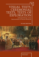 Visual Texts, Ceremonial Texts, Texts of Exploration: Collected Articles on the Representation of Russian Monarchy 161811347X Book Cover