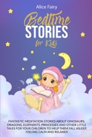 Bedtime Stories for Kids: Fantastic Meditation Stories About Dinosaurs, Dragons, Elephants, Princesses And Other Little Tales For Your Children To Help Them Fall Asleep, Feeling Calm And Relaxed 1801111111 Book Cover