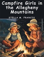 Campfire Girls in the Allegheny Mountains 1023024144 Book Cover