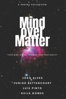 Mind Over Matter: Your Mind Is More Powerful Than Your Reality B0H3MLZCJ3 Book Cover