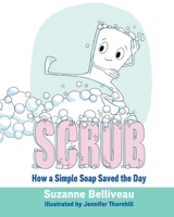 Scrub: How a Simple Soap Saved the Day 177731190X Book Cover