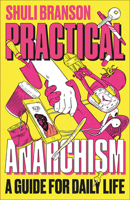 Practical Anarchism: A Guide for Daily Life 0745344925 Book Cover