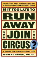 Is It Too Late to Run Away and Join the Circus?: Finding the Life You Really Want 0764566431 Book Cover