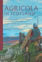 Agricola in Scotland: The Northern Campaigns of Roman Britain's Great Warrior Governor 1399068288 Book Cover