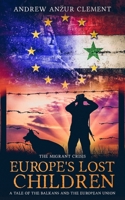 The Migrant Crisis. Europe's Lost Children: A Tale of the Balkans and the European Union. B088N3WWTN Book Cover